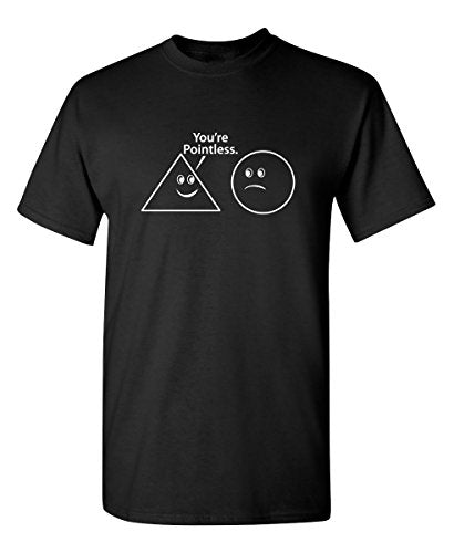 You're Pointless - T Shirt