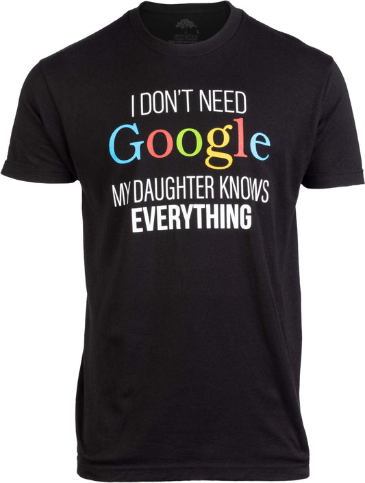 I Don't Need GOOGLE, My Daughter Knows Everything | T-Shirt